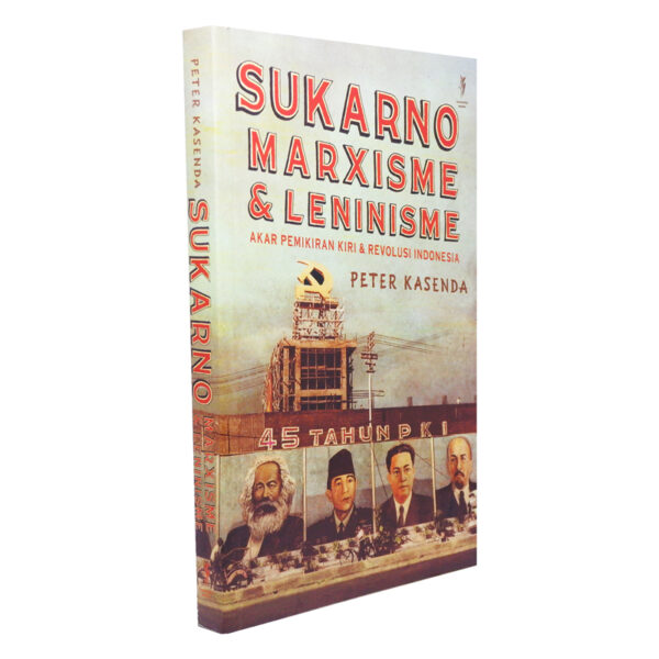 Sukarno, Marxisme & Leninisme: Akar Pemikiran Kiri & Revolusi Indonesia