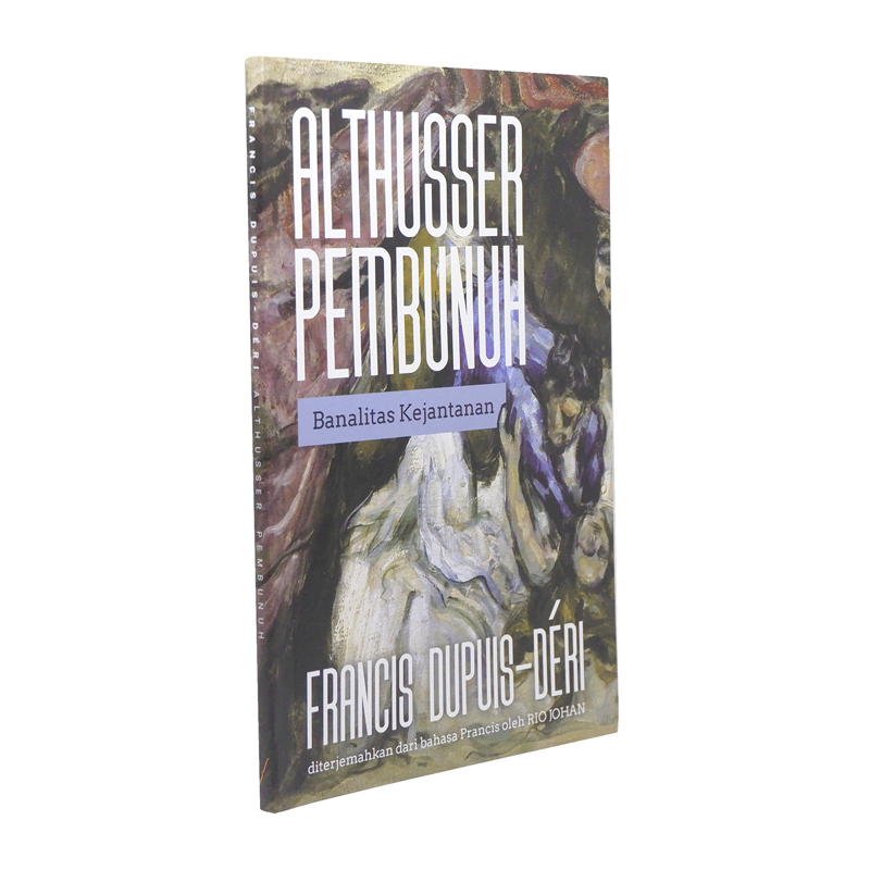 MARJIN KIRI - Althusser Pembunuh Banalitas Kejantanan - Francis Dupuis-Déri